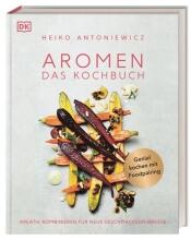 Heiko Antoniewicz: Aromen – Das Kochbuch
