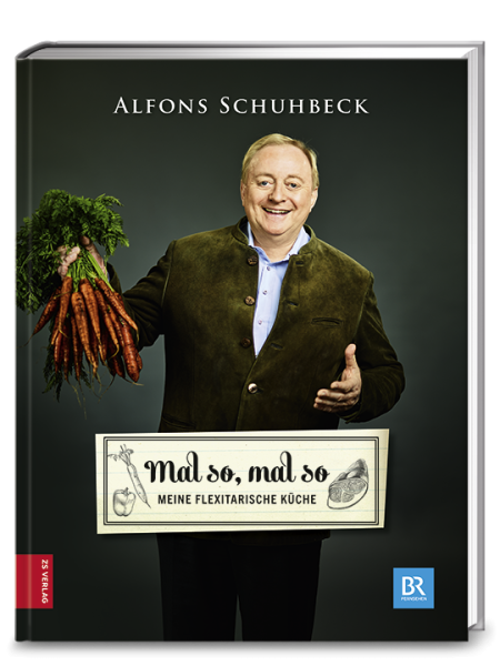 Schuhbeck, Alfons: Mal so, mal so – meine flexitarische Küche