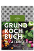 Grundkochbuch vegetarisch